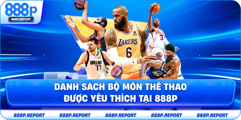 Danh sách bộ môn thể thao được yêu thích tại 888P