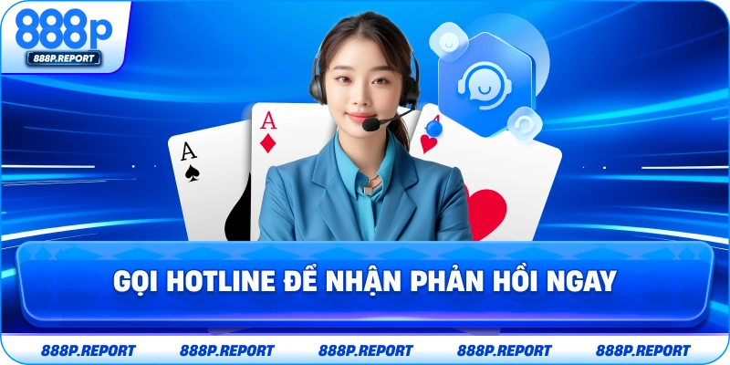 Gọi hotline để nhận phản hồi ngay