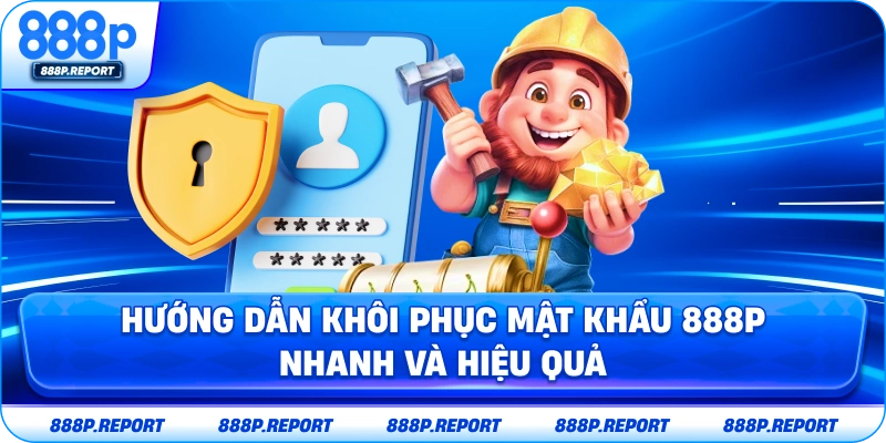 Hướng dẫn khôi phục mật khẩu 888P nhanh và hiệu quả
