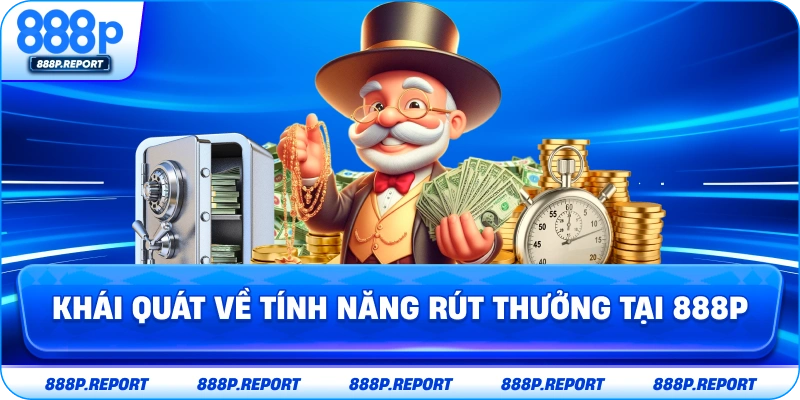 Khái quát về tính năng rút thưởng tại 888P