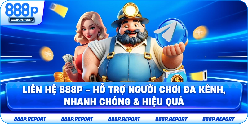 Liên hệ 888p - Hỗ trợ người chơi nhanh chóng và hiệu quả