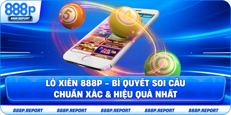 Lô xiên 888p - Bí quyết soi cầu chuẩn xác & hiệu quả nhất