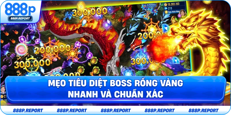 Mẹo tiêu diệt boss rồng vàng nhanh và chuẩn xác