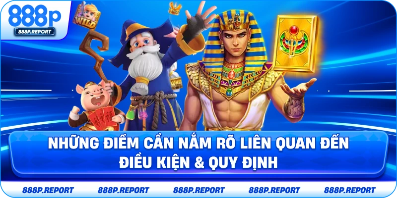 Những điểm cần nắm rõ liên quan đến điều kiện & quy định